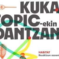 Topic-ekin dantzan: Habitat - Kukai Dantza