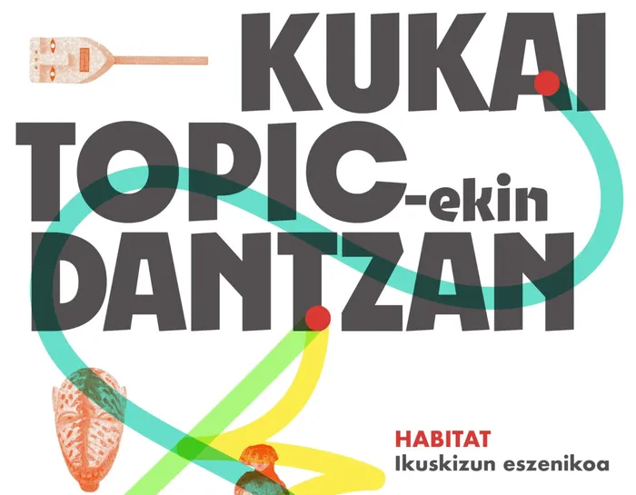 Topic-ekin dantzan: Habitat - Kukai Dantza