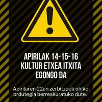 Apirilaren 14an, 15ean eta 16an kultur etxea itxita